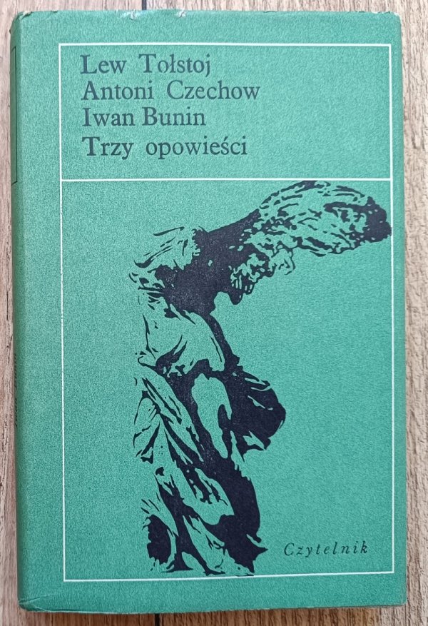 Antoni Czechow, Lew Tołstoj, Iwan Bunin Trzy opowieści