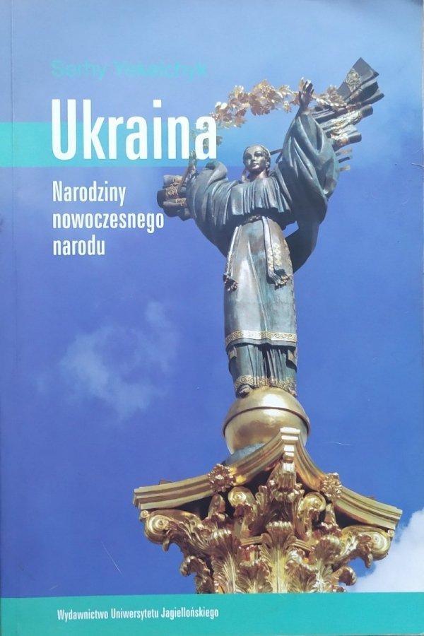 Serhy Yekelchyk Ukraina. Narodziny nowoczesnego narodu