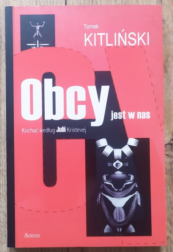Tomek Kitliński Obcy jest w nas. Kochać według Julii Kristevej