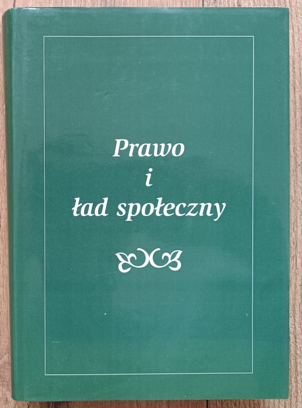 Prawo i ład społeczny. Księga Jubileuszowa dedykowana Profesor Annie Turskiej