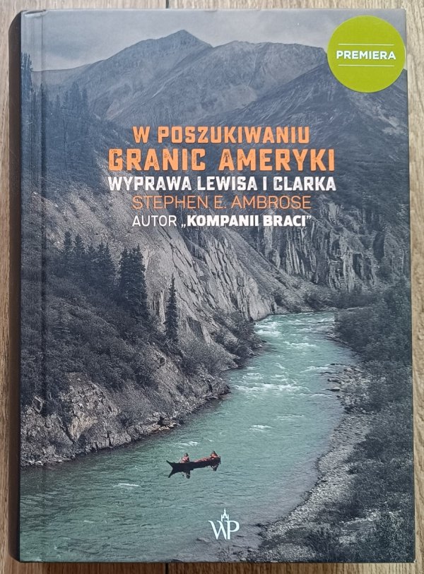 Stephen Ambrose W poszukiwaniu granic Ameryki. Wyprawa Lewisa i Clarka