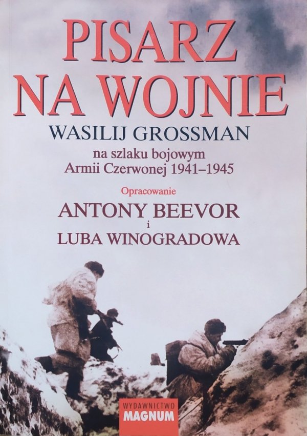 Pisarz na wojnie. Wasilij Grossman na szlaku bojowym Armii Czerwonej 1941-1945