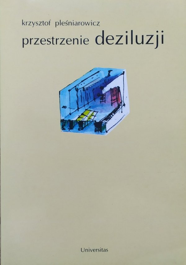 Krzysztof Pleśniarowicz • Przestrzenie deziluzji. Współczesne modele dzieła teatralnego [Artaud, Brecht, Brook, Kantor]