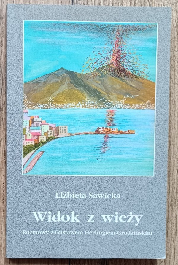 Elżbieta Sawicka Widok z wieży. Rozmowy z Gustawem Herlingiem-Grudzińskim