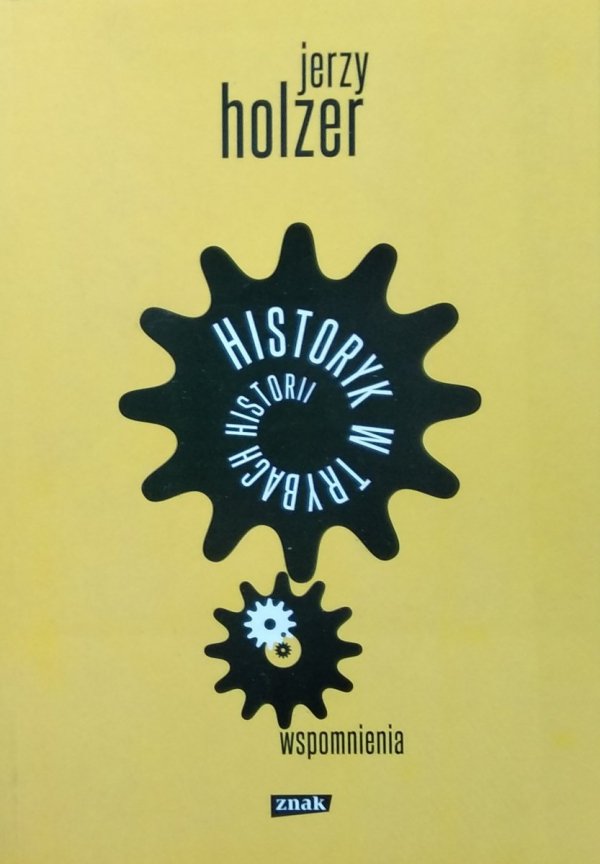 Jerzy Holzer • Historyk w trybach historii. Wspomnienia