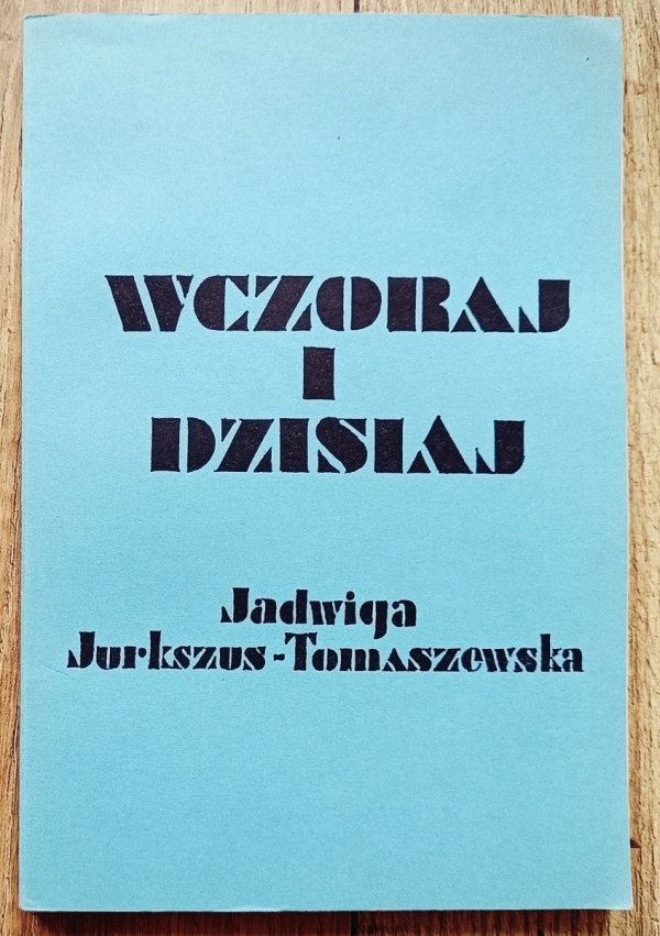 Jadwiga Jurkszus-Tomaszewska Wczoraj i dzisiaj