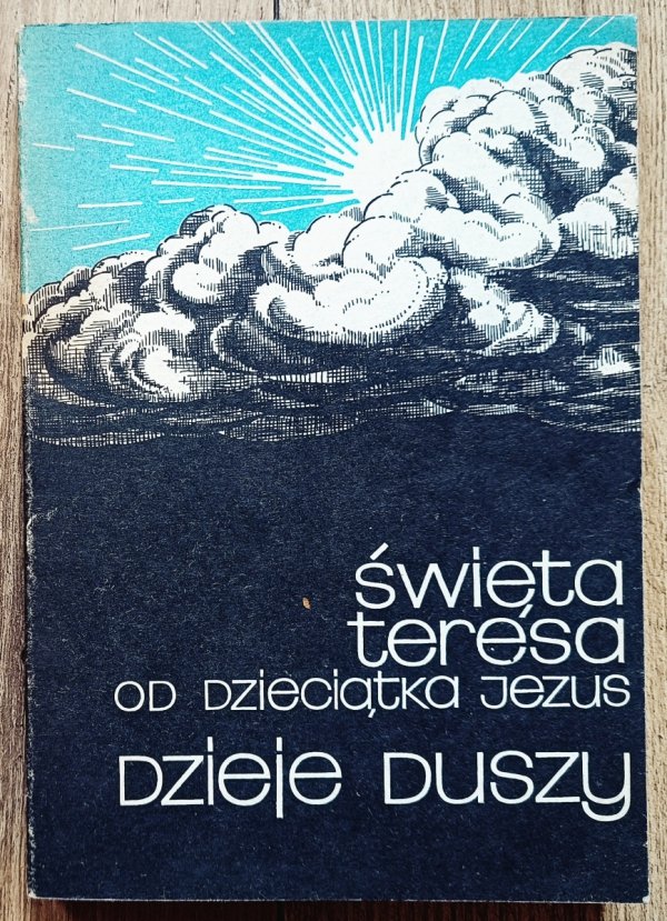 Święta Teresa od Dzieciątka Jezus Dzieje duszy