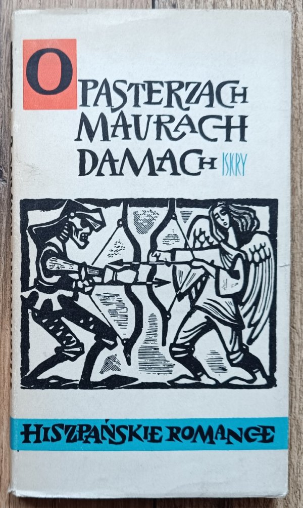 O pasterzach, maurach, damach. Hiszpańskie romance