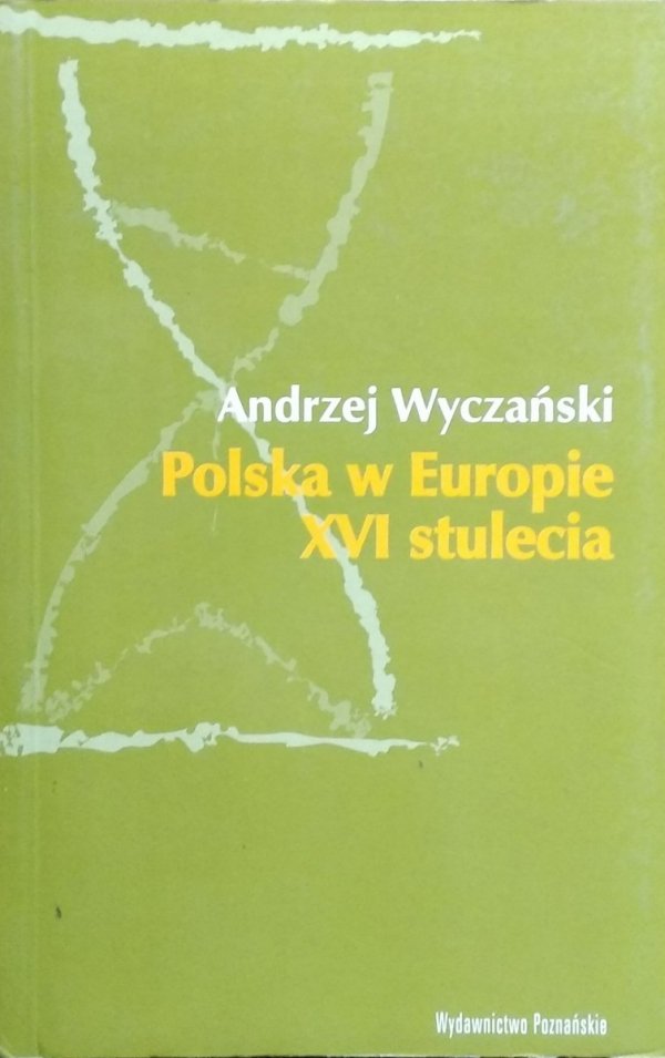 Andrzej Wyczański • Polska w Europie XVI stulecia