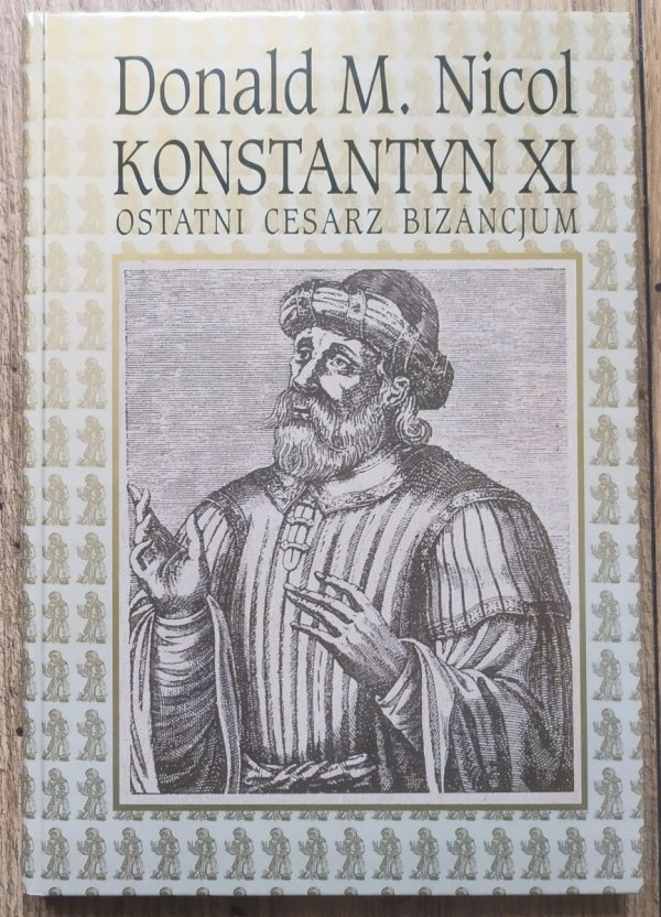Donald M. Nicol Konstantyn XI. Ostatni cesarz Bizancjum