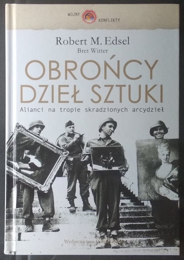 Robert Edsel • Obrońcy dzieł sztuki. Alianci na tropie skradzionych arcydzieł