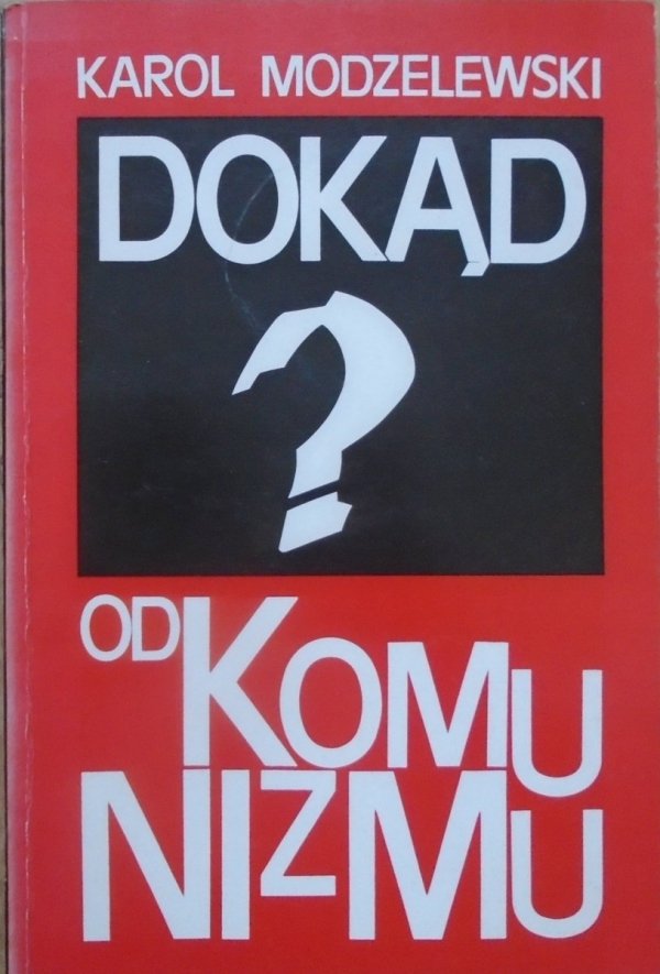 Karol Modzelewski • Dokąd od komunizmu?