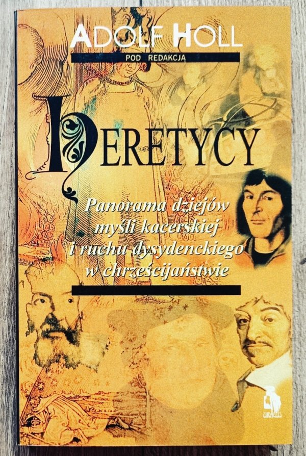 Adolf Holl Heretycy. Panorama dziejów myśli kacerskiej i ruchu dysydenckiego w chrześcijaństwie