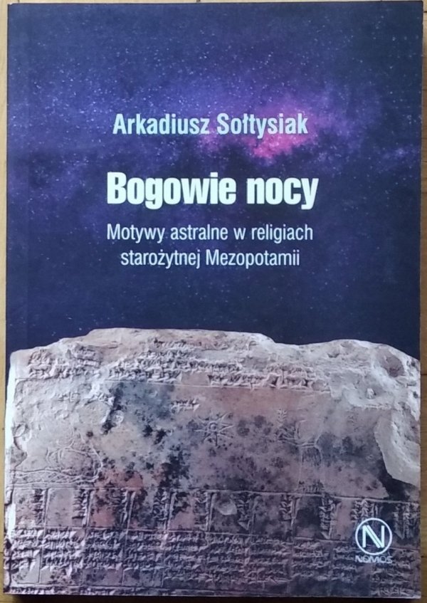 Arkadiusz Sołtysiak • Bogowie nocy. Motywy astralne w religiach starożytnej Mezopotamii