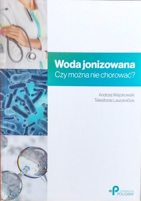Andrzej Więckowski • Woda jonizowana. Czy można nie chorować? ?