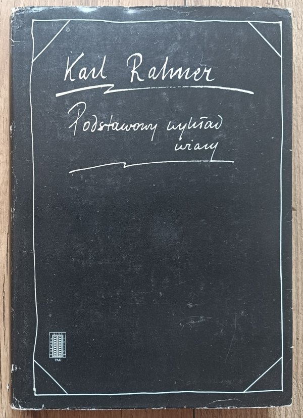 Karl Rahner Podstawowy wykład wiary. Wprowadzenie do pojęcia chrześcijaństwa