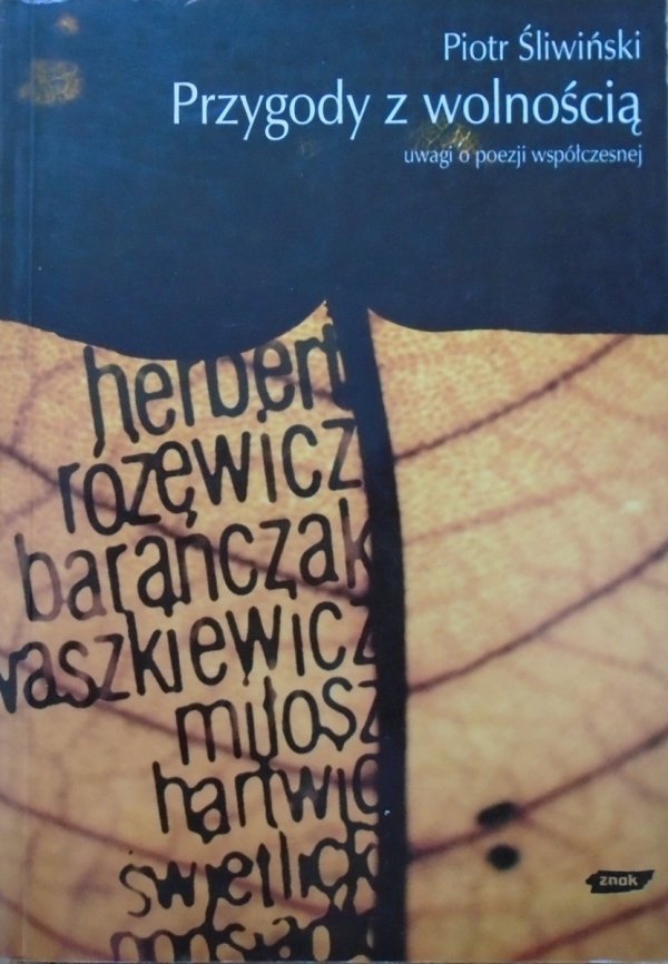 Piotr Śliwiński • Przygody z wolnością. Uwagi o poezji współczesnej