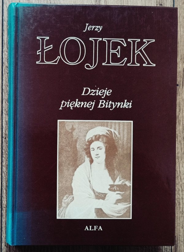 Jerzy Łojek • Dzieje pięknej Bitynki. Opowieść o życiu Zofii Wittowej-Potockiej 1760-1822
