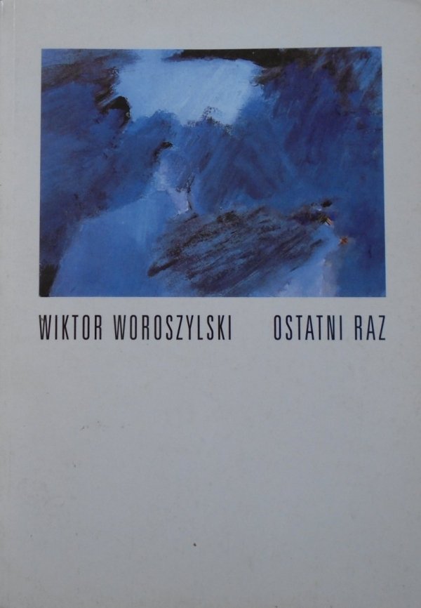 Wiktor Woroszylski • Ostatni raz