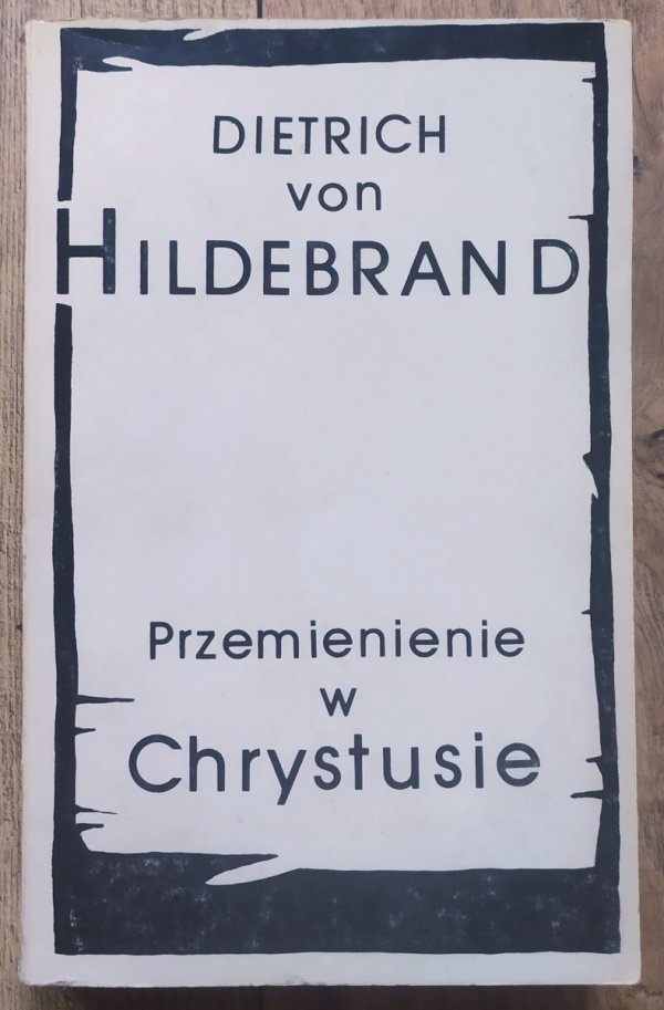 Dietrich von Hildebrand Przemienienie w Chrystusie