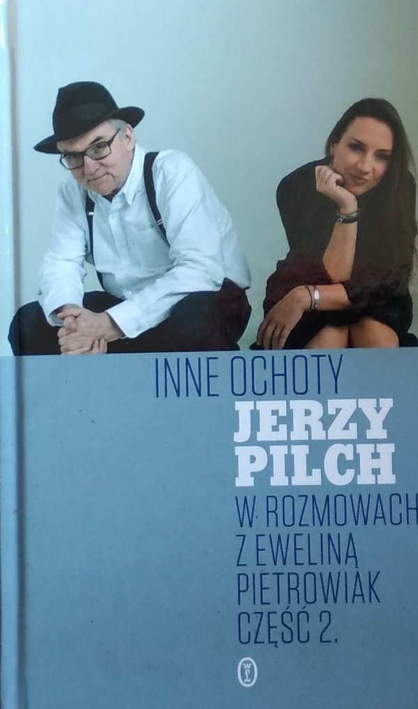 Jerzy Pilch • Inne ochoty. Jerzy Pilch w rozmowach z Eweliną Pietrowiak. Część 2