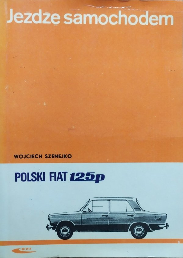 Wojciech Szenejko Jeżdżę samochodem Polski Fiat 125p