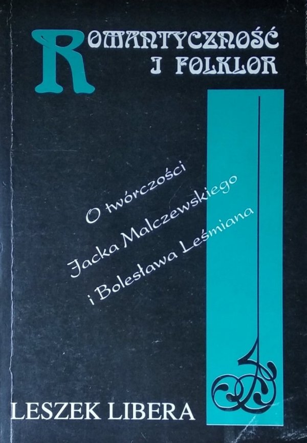 Leszek Libera • Romantyczność i folklor. O twórczości Jacka Malczewskiego i Bolesława Leśmiana