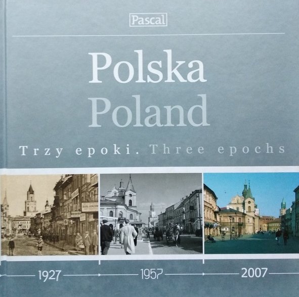 Polska. Trzy epoki. 1927-1957-2007