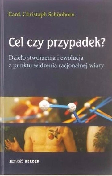 Christoph Schönborn • Cel czy przypadek? Dzieło stworzenia i ewolucja z punktu widzenia racjonalnej wiary