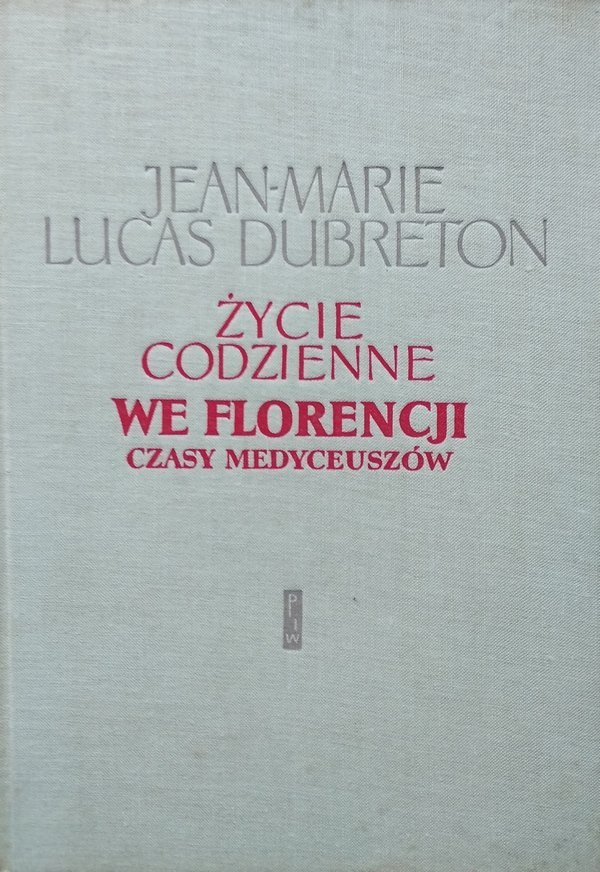 Jean-Marie Lucas-Dubreton • Życie codzienne we Florencji. Czasy Medyceuszów 