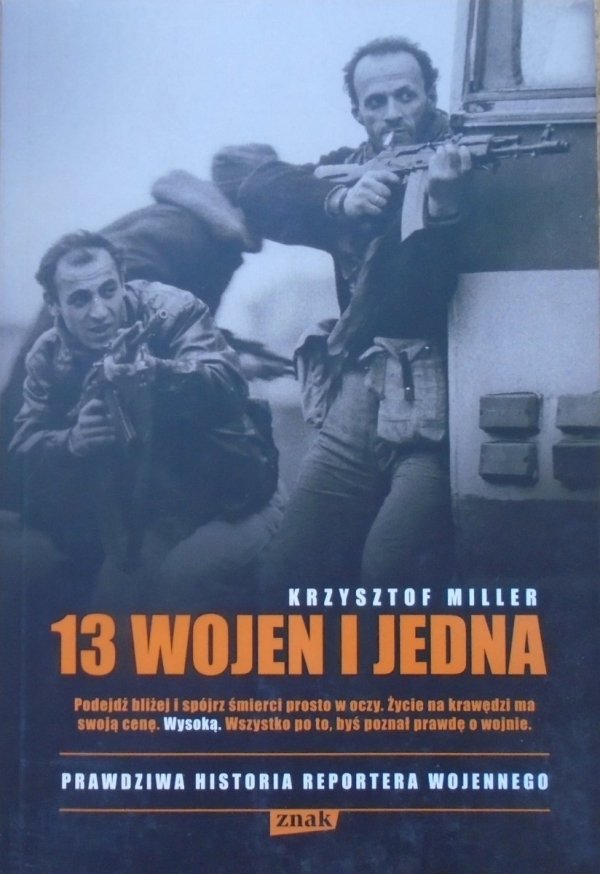 Krzysztof Miller 13 wojen i jedna. Prawdziwa historia reportera wojennego