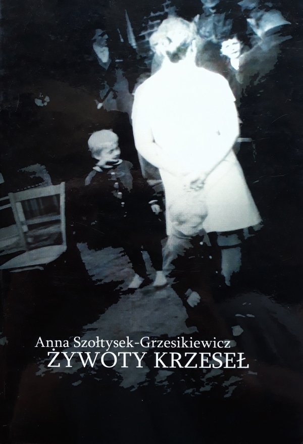 Anna Szołtysek-Grzesikiewicz • Żywoty krzeseł 