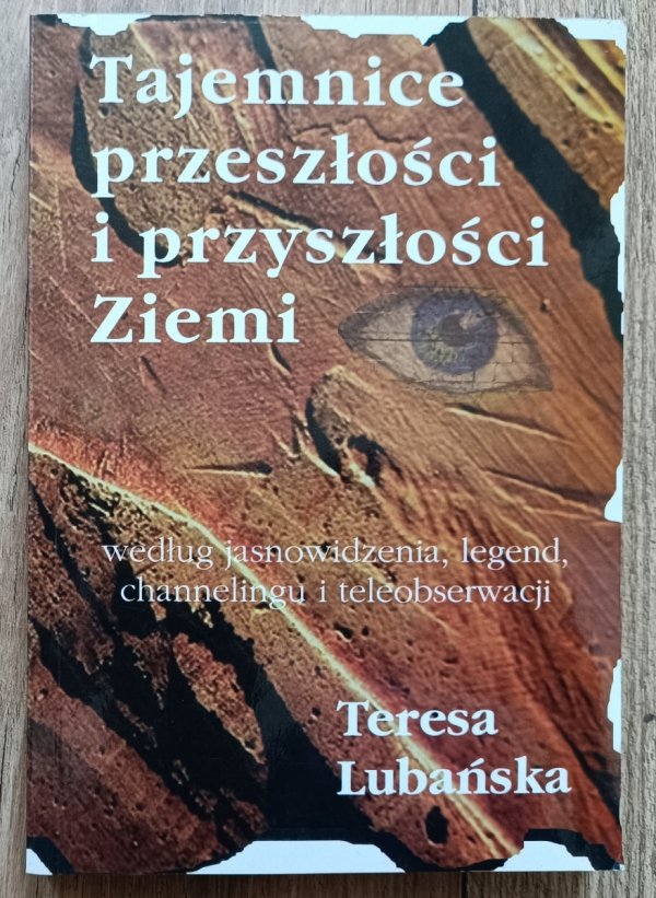 Tajemnice przeszłości i przyszłości Ziemi według jasnowidzenia, legend, channelingu i teleobserwacji