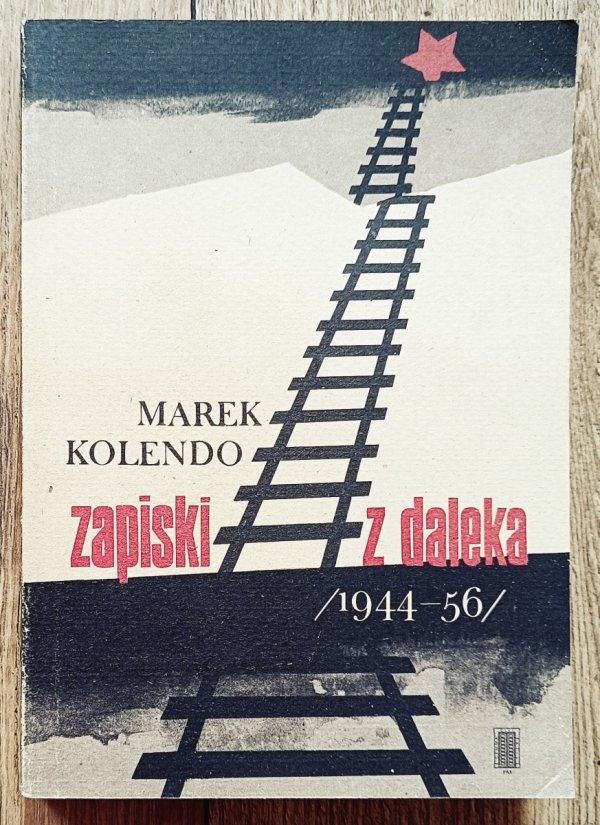 Marek Kolendo Zapiski z daleka 1944-1956 [Łagry, Karaganda]
