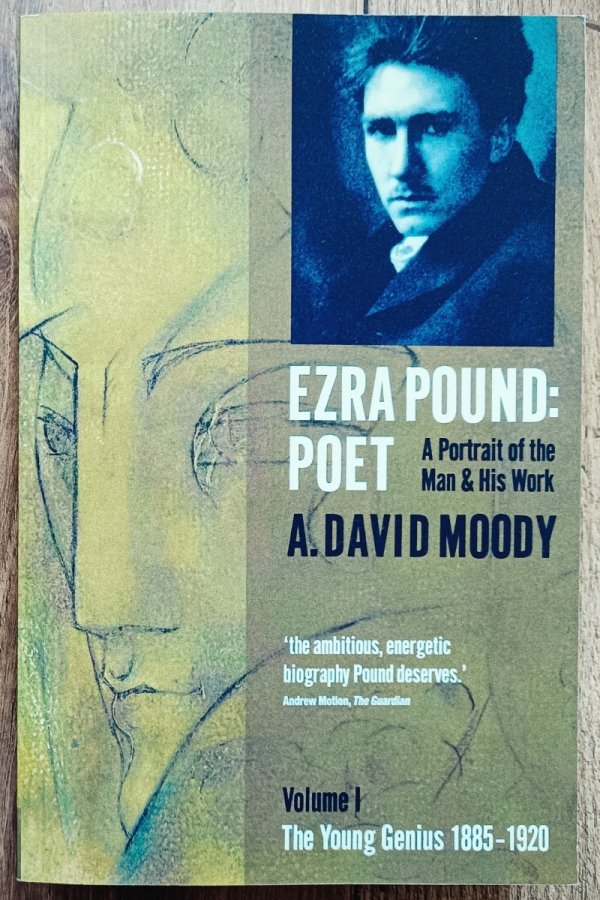 A. David Moody Ezra Pound: Poet. A Portrait of the Man &amp; His Work