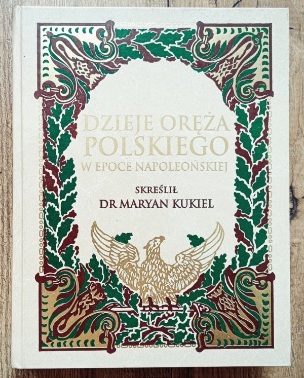 Maryan Kukiel Dzieje oręża polskiego w epoce napoleońskiej