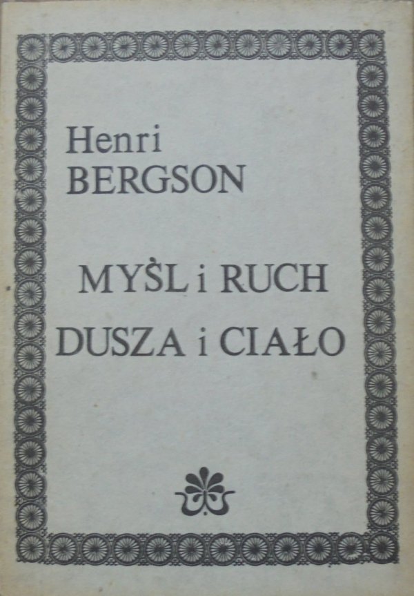 Henri Bergson Myśl i Ruch. Dusza i Ciało
