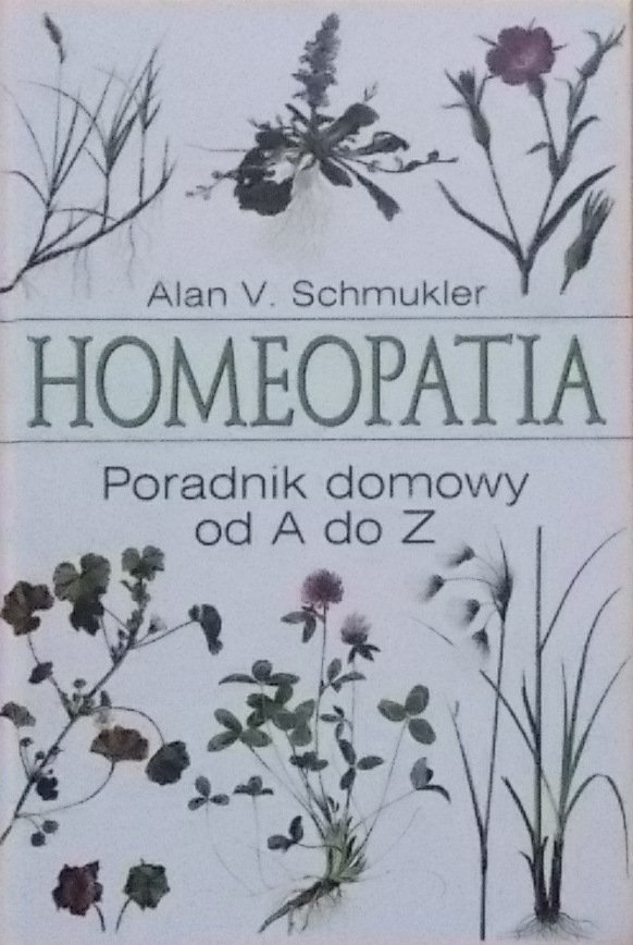 Alan Schmukler • Homeopatia. Poradnik domowy od A do Z