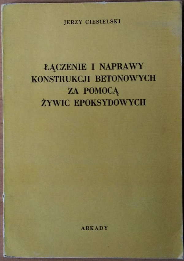 Jerzy Ciesielski • Łączenie i naprawy konstrukcji betonowych za pomocą żywic epoksydowych