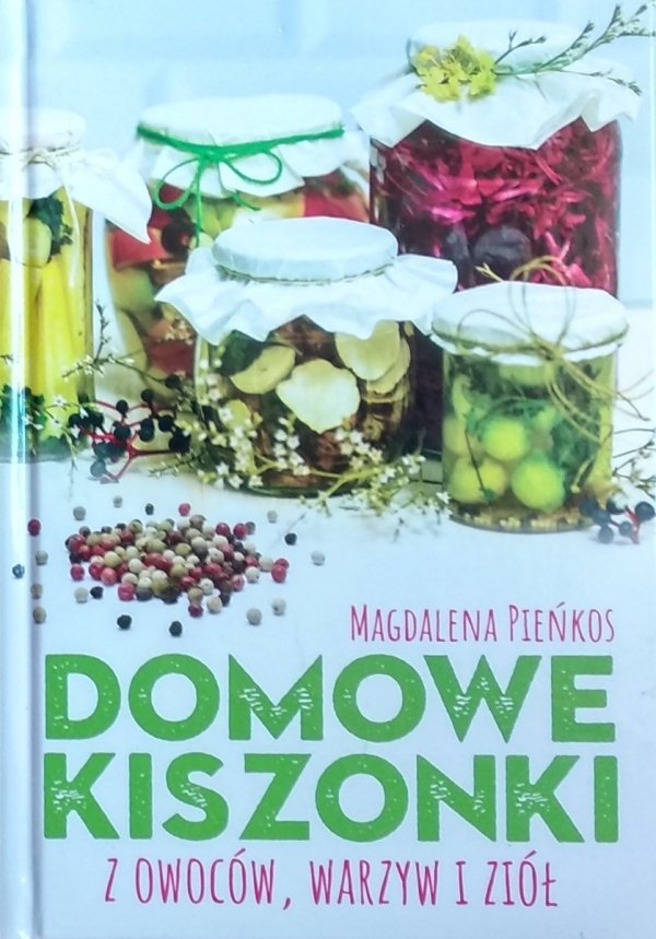 Magdalena Pieńkos • Domowe kiszonki z owoców, warzyw i ziół