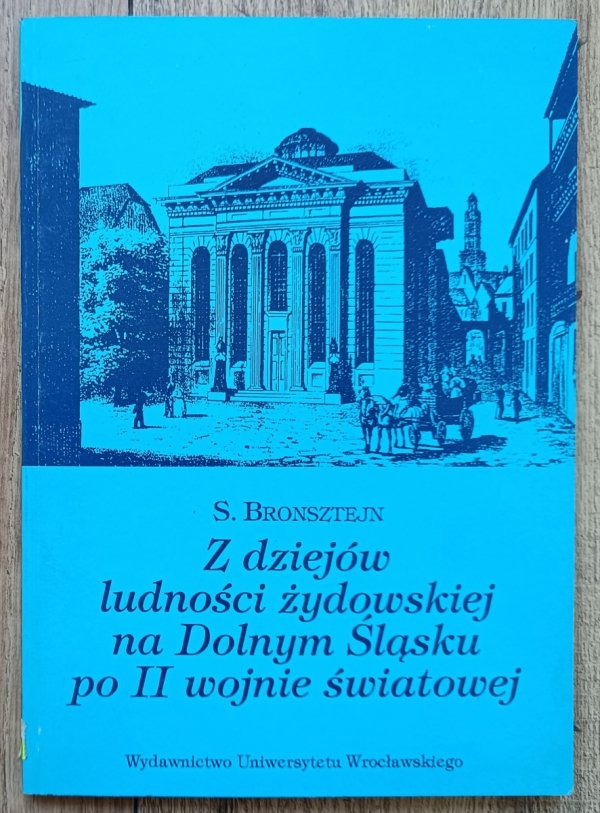 S. Bronsztejn Z dziejów ludności żydowskiej na Dolnym Śląsku po II wojnie światowej