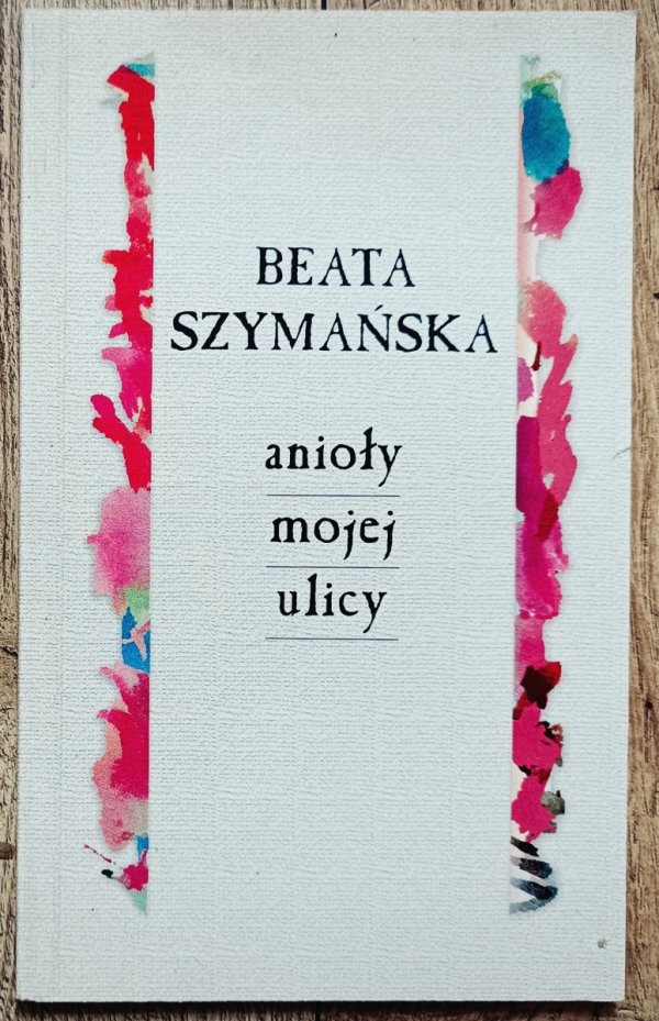 Beata Szymańska Anioły mojej ulicy [dedykacja autorska]
