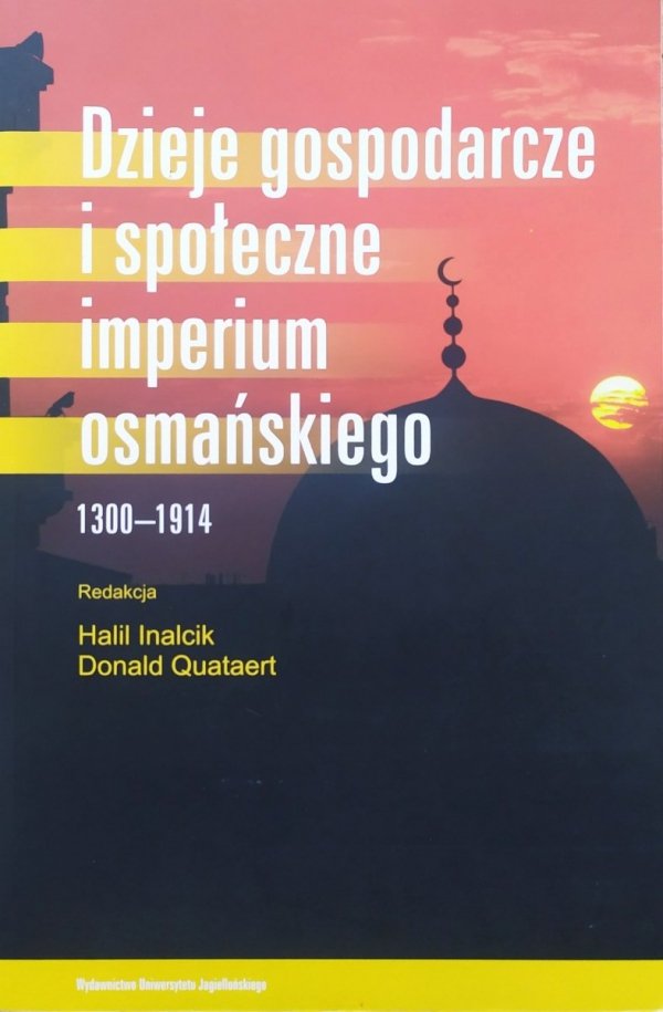 red. Halil Inalcik, Donald Quataert Dzieje gospodarcze i społeczne Imperium Osmańskiego 1300-1914