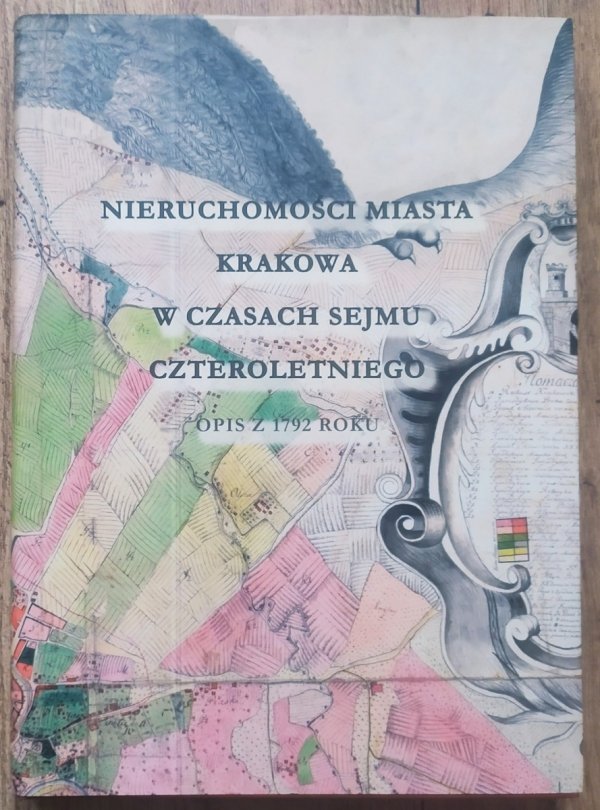 Nieruchomości miasta Krakowa w czasach Sejmu Czteroletniego. Opis w 1792 roku