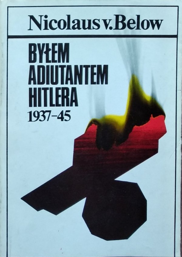 Nicolaus von Below • Byłem adiutantem Hitlera 1937-45