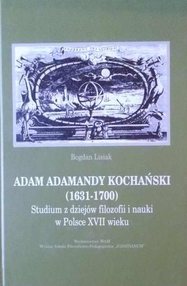 Bogdan Lisiak • Adam Adamandy Kochański (1631-1700). Studium z dziejów filozofii i nauki w Polsce XVII wieku 