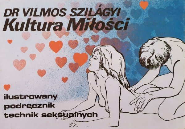 Vilmos Szilagyi Kultura Miłości. Ilustrowany podręcznik technik seksualnych