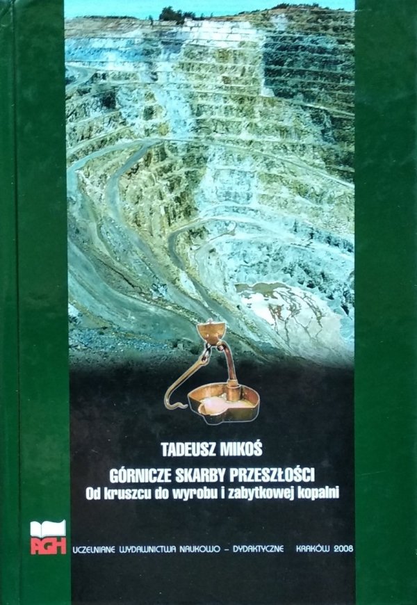 Tadeusz Mikoś • Górnicze skarby. Od kruszcu do wyrobu i zabytkowej kopalni