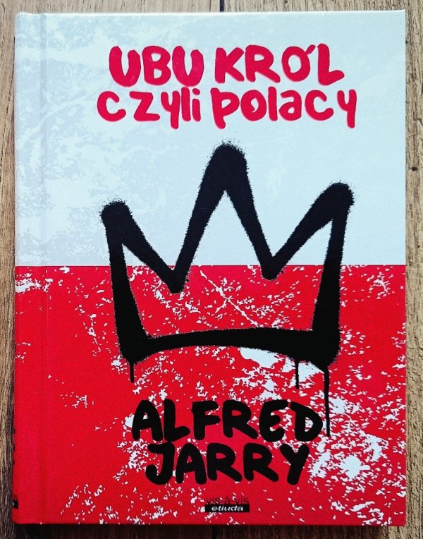 Alfred Jarry Ubu Król czyli Polacy