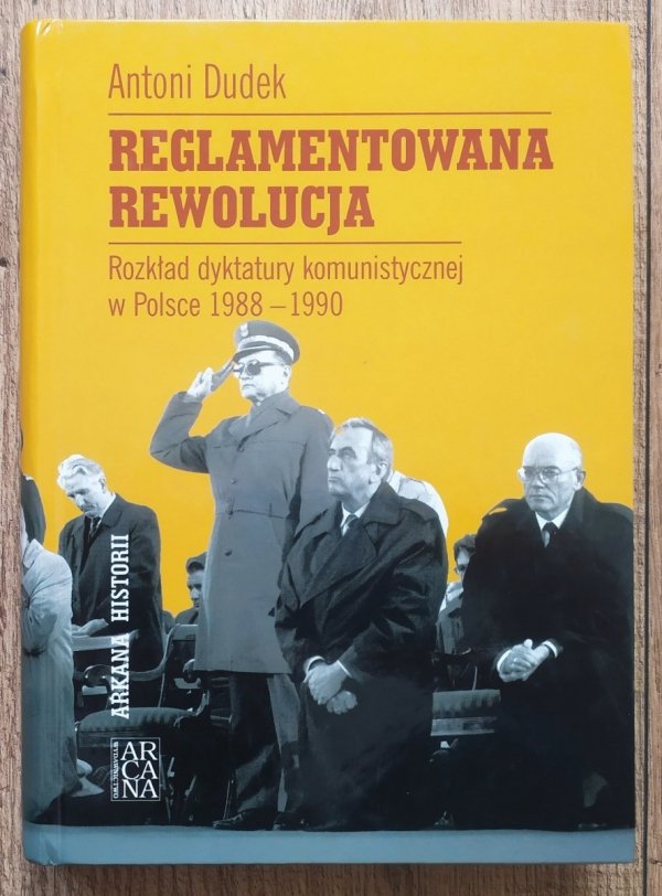 Antoni Dudek Reglamentowana rewolucja. Rozkład dyktatury komunistycznej w Polsce 1988-1990 [dedykacja autorska]